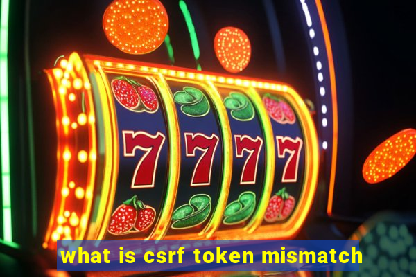 what is csrf token mismatch